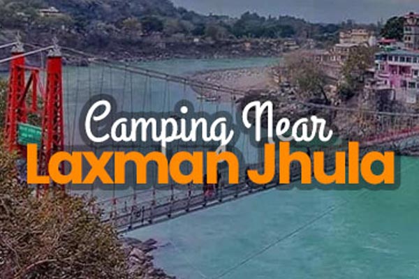 5 Camps & Resorts near Tapovan / Laxman Jhula in Rishikesh