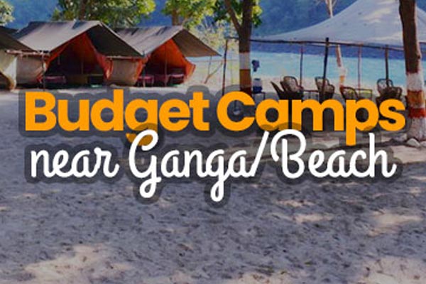 Best 5 Budget Camps & Reosrts Near Ganga River / Beach in Rishikesh