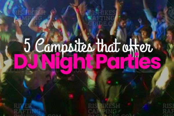 5 Rishikesh Camps that offer DJ Night/Parties